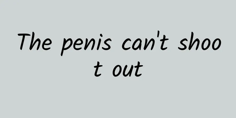 The penis can't shoot out