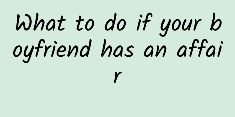 What to do if your boyfriend has an affair