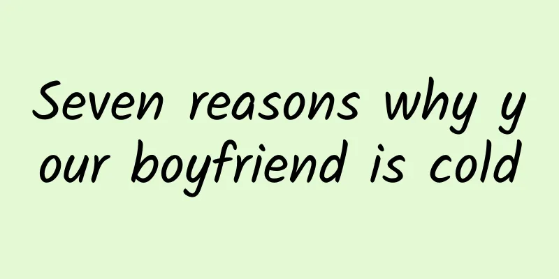 Seven reasons why your boyfriend is cold