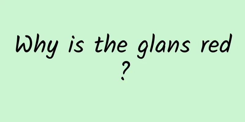 Why is the glans red?