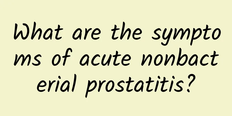 What are the symptoms of acute nonbacterial prostatitis?