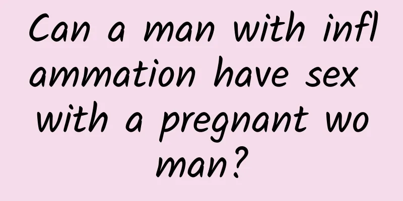 Can a man with inflammation have sex with a pregnant woman?
