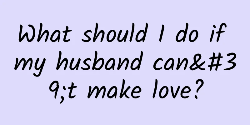 What should I do if my husband can't make love?