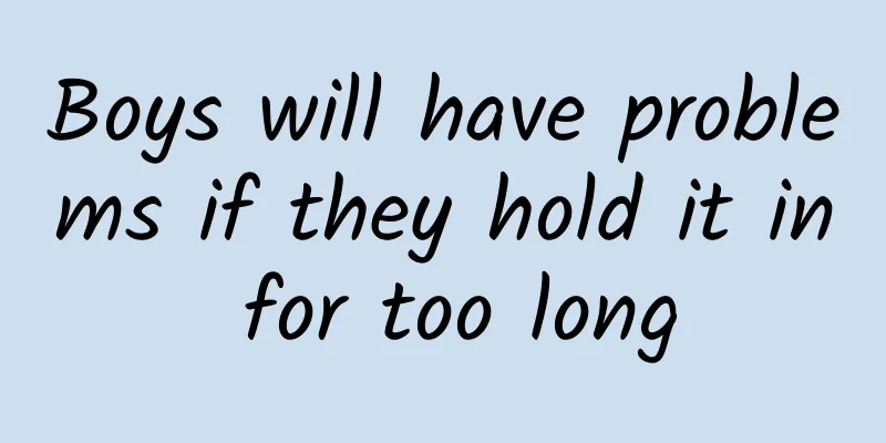 Boys will have problems if they hold it in for too long