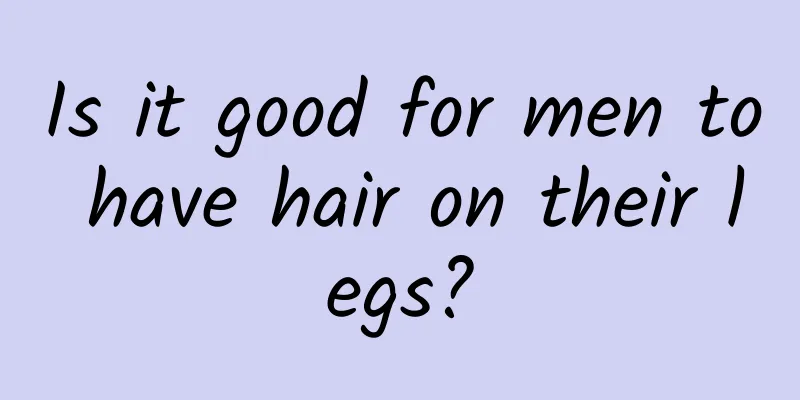 Is it good for men to have hair on their legs?