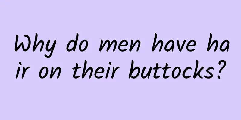Why do men have hair on their buttocks?