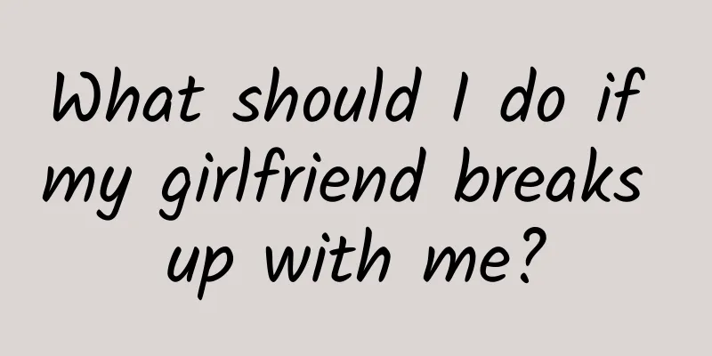 What should I do if my girlfriend breaks up with me?