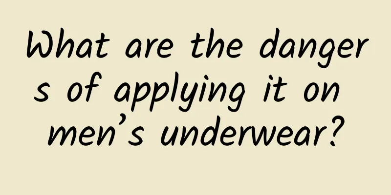 What are the dangers of applying it on men’s underwear?