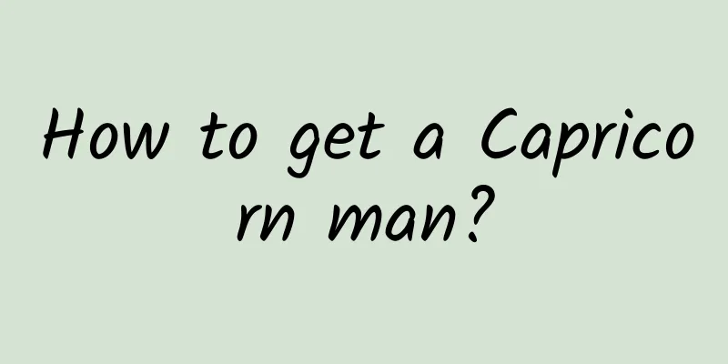 How to get a Capricorn man?