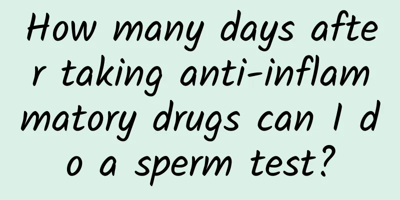 How many days after taking anti-inflammatory drugs can I do a sperm test?