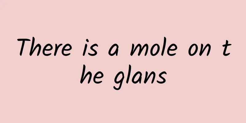 There is a mole on the glans
