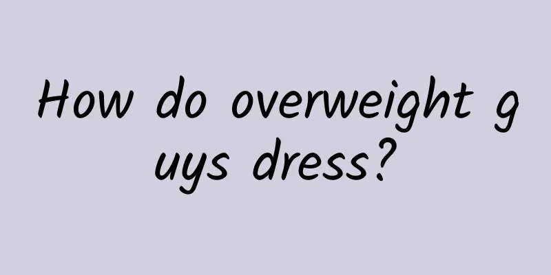 How do overweight guys dress?