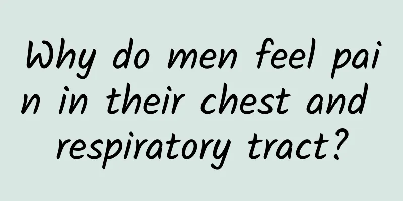 Why do men feel pain in their chest and respiratory tract?