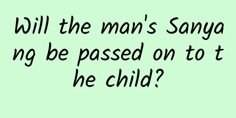 Will the man's Sanyang be passed on to the child?