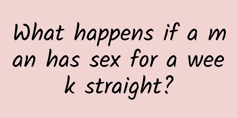 What happens if a man has sex for a week straight?