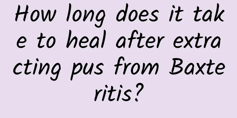 How long does it take to heal after extracting pus from Baxteritis?