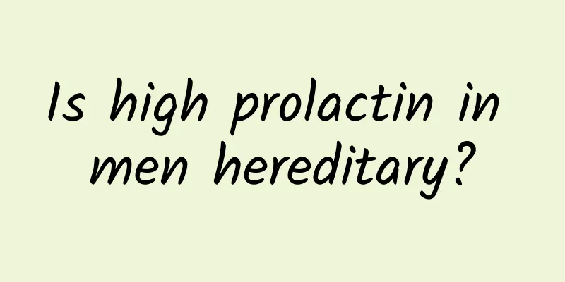 Is high prolactin in men hereditary?