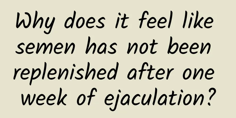 Why does it feel like semen has not been replenished after one week of ejaculation?