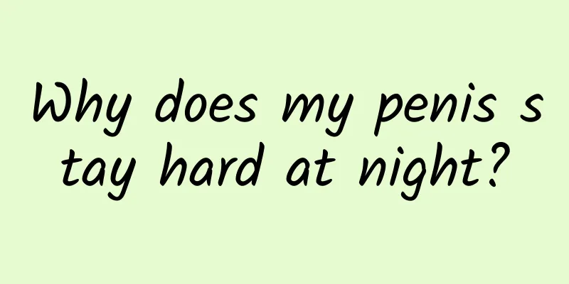 Why does my penis stay hard at night?