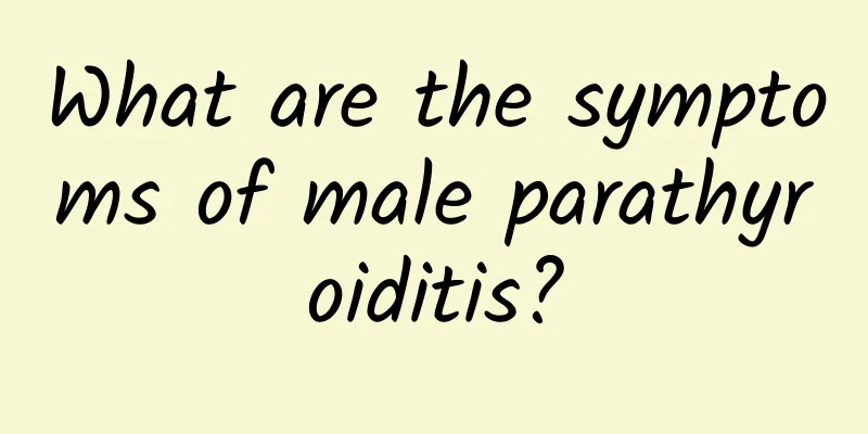What are the symptoms of male parathyroiditis?