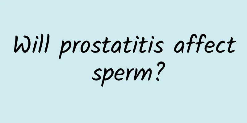 Will prostatitis affect sperm?