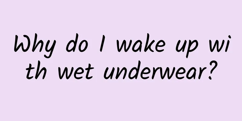 Why do I wake up with wet underwear?
