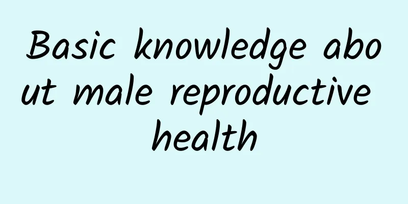 Basic knowledge about male reproductive health