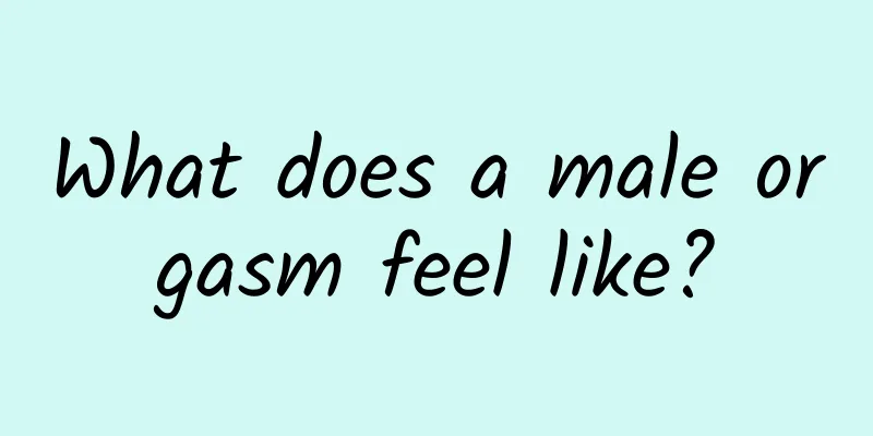 What does a male orgasm feel like?