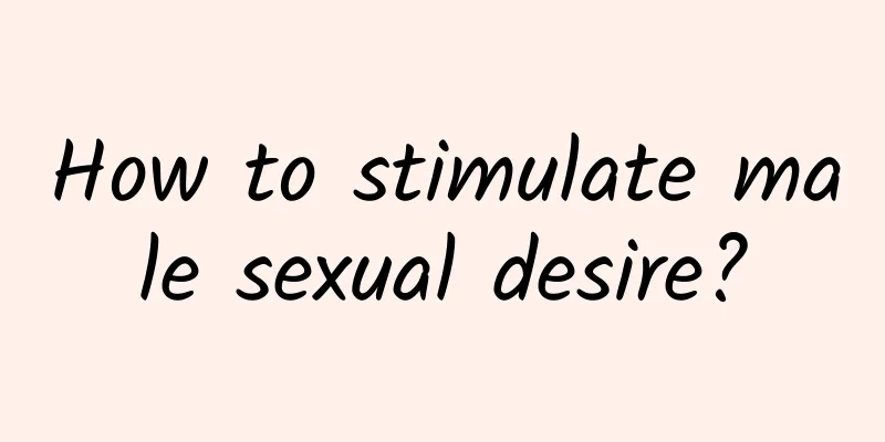 How to stimulate male sexual desire?