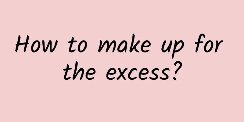 How to make up for the excess?
