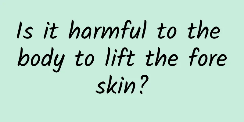 Is it harmful to the body to lift the foreskin?