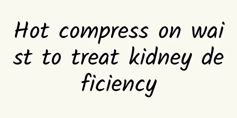 Hot compress on waist to treat kidney deficiency