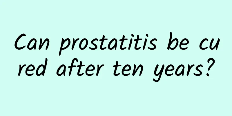 Can prostatitis be cured after ten years?