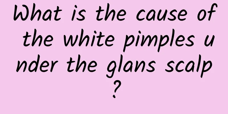 What is the cause of the white pimples under the glans scalp?