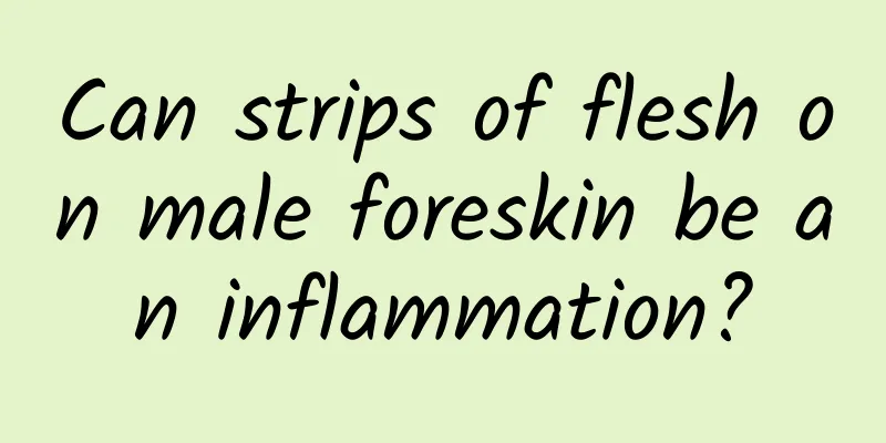 Can strips of flesh on male foreskin be an inflammation?