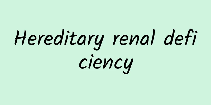 ​Hereditary renal deficiency