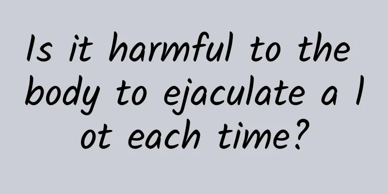 Is it harmful to the body to ejaculate a lot each time?