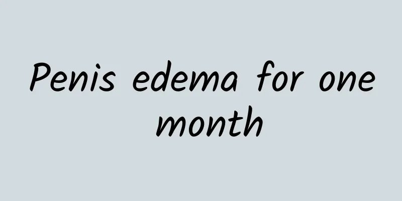 Penis edema for one month