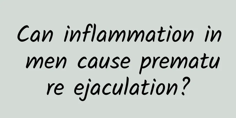 Can inflammation in men cause premature ejaculation?