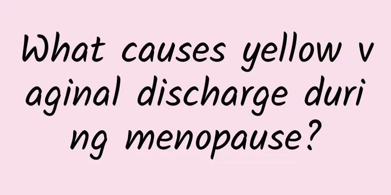 What causes yellow vaginal discharge during menopause?