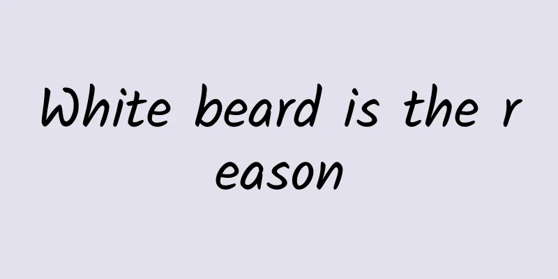 White beard is the reason