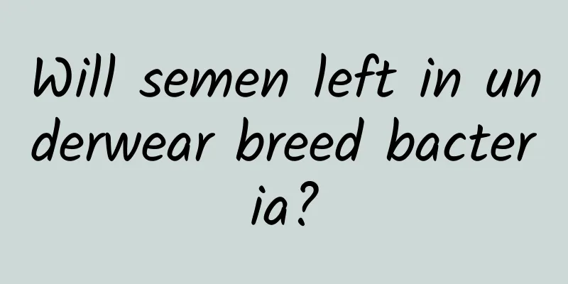 Will semen left in underwear breed bacteria?