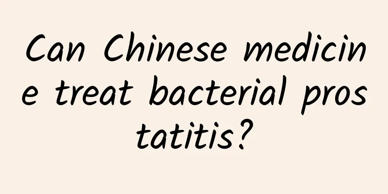Can Chinese medicine treat bacterial prostatitis?