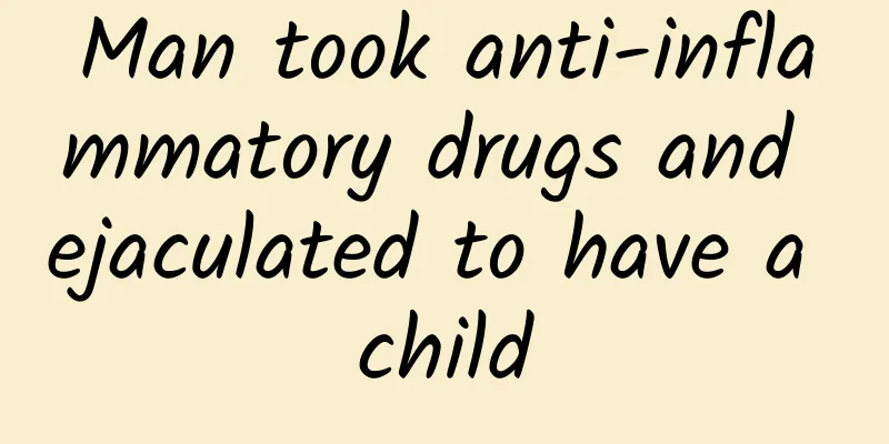 Man took anti-inflammatory drugs and ejaculated to have a child
