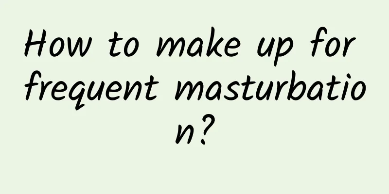 How to make up for frequent masturbation?