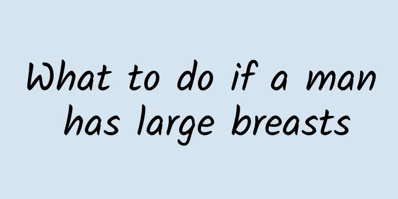 What to do if a man has large breasts