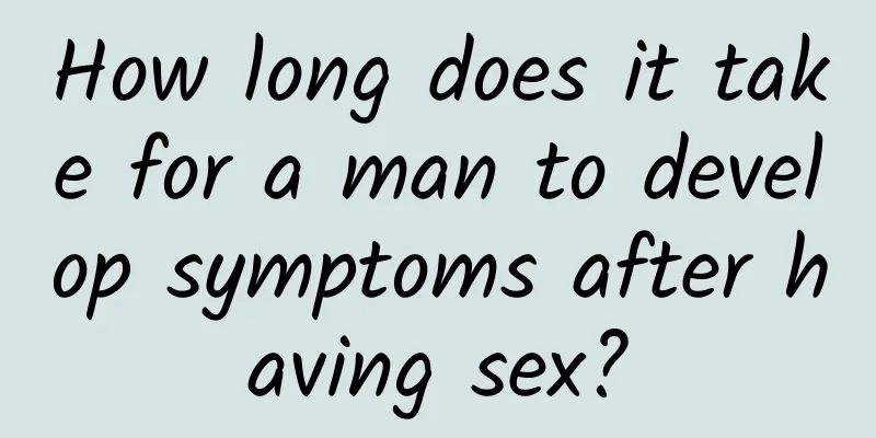How long does it take for a man to develop symptoms after having sex?
