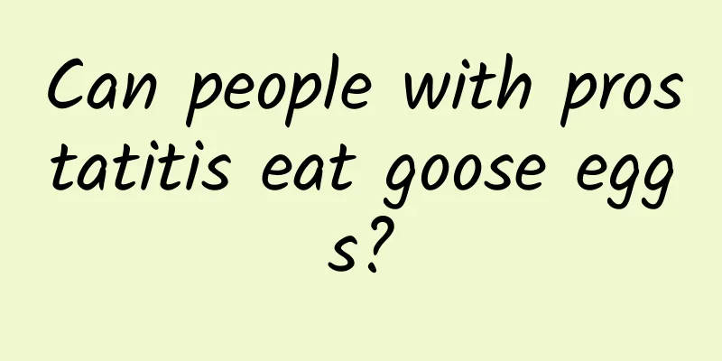 Can people with prostatitis eat goose eggs?