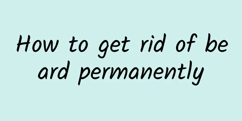 How to get rid of beard permanently