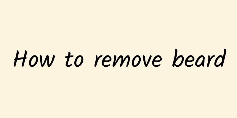 How to remove beard
